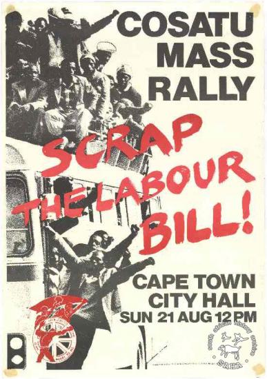 Congress of South African Trade Unions MASS RALLY : SCRAP THE LABOUR BILL! : CAPE TOWN CITY HALL AL2446_1252 This poster was produced to advertise COSATU's mass rally in support of the Anti-Labour Relations Act Campaign.