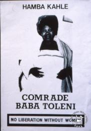 HAMBA KAHLE COMRADE BABA TOLENI NO LIBERATION WITHOUT WOMEN AL2446_2606   produced for the United Women’s Congress (UWCO) by the Community Arts Project (CAP), Cape Town. This poster titled ‘Go well’ in isiXhosa depicts a farewell to a woman comrade who died in the service of the struggle.