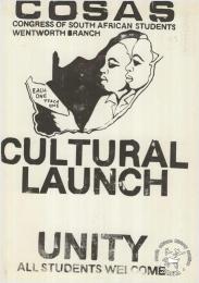 COSAS: CONGRESS OF SOUTH AFRICAN STUDENTS WENTWORTH BRANCH CULTURAL LAUNCH: UNITY ; ALL STUDENTS WELCOME  AL2446_0407  produced by COSAS, Wentworth branch, Natal. This poster was produced by COSAS to advertise the launch of a cultural committee in a local branch. 1985