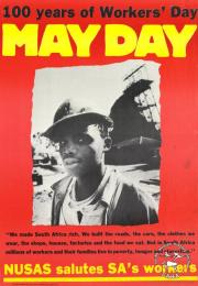 100 years of Workers' Day MAY DAY : NUSAS salutes SA's workers  AL2446_1212 produced by NUSAS in 1985, Cape Town. This poster, which was produced by NUSAS celebrates May Day. 