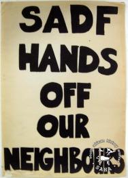 SADF HANDS OFF OUR NEIGHBOURS - AL2446_0566 - produced by the Projects Committee, Wits, Johannesburg in 1985. This poster refers to a call for a day of protest over SADF killings in Lusaka, highlighting talks between the ANC and others from the business community to student groupings. 