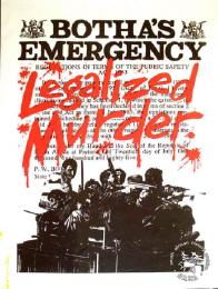 BOTHA'S EMERGENCY LEGALIZED MURDER - AL2446_3554 - produced by the UDF at the CAP, Cape Town. This poster refers to the UDF expressing their opposition to the State of Emergency and the repressive actions of the SAFD troops in the townships. 