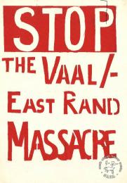 STOP THE VAAL / EAST RAND MASSACRE  AL2446_1507  produced by the Vall youth at STP, Johannesburg.This poster demanded an end to the killings in the Vaal and East Rand. 