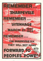  REMEMBER ... SHARPEVILLE REMEMBER ... UITENHAGE MARCH 21 1960 1985 REMEMBER ... THE SHARPEVILLE SIX THEY WILL NOT HANG : FORWARD TO PEOPLES' POWER! AL2446_1470  produced for the United Democratic Front (UDF) by the Screen Training Project (STP), Johannesburg. This poster refers to the massacres in Sharpeville and Uitenhage which both took place on 21 March, although 25 years apart.